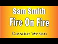 Sam Smith -  Fire On Fire (Karaoke Version)