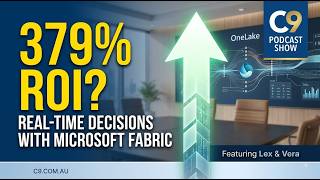 Microsoft Fabric in Australia: 5 Steps to Real-Time Business Decisions | C9 Podcast