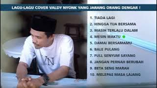 LAGU-LAGU COVER TERBAIK VALDY NYONK YANG JARANG ORANG DENGER !!