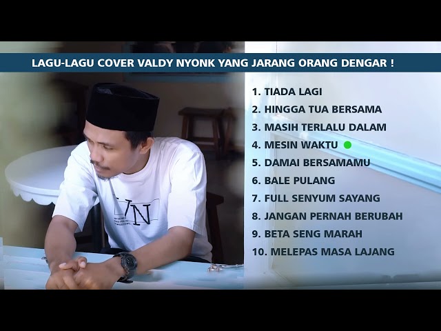 LAGU-LAGU COVER TERBAIK VALDY NYONK YANG JARANG ORANG DENGER !! class=