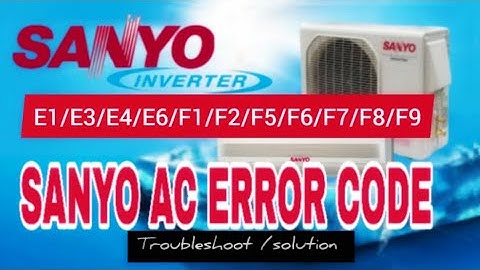 sanyo ac error code. E1/E3/E4/E6/F1/F2/F5/F6/F7/F8/F9.