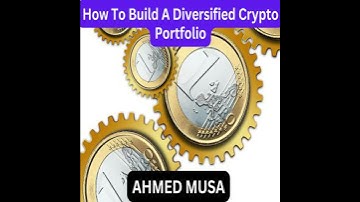 How To Build A Diversified Crypto Portfolio - Ahmed Musa