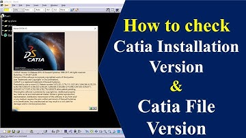 How to check CATIA Installation Version & CATIA File Version