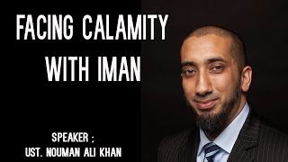 Nouman Ali Khan | Facing Calamity With Iman | Beneficial Lecture