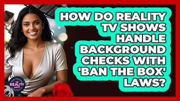How Do Reality TV Shows Handle Background Checks With 