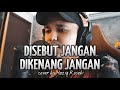 DISEBUT JANGAN DIKENANG JANGAN - Cover by Haziq Rosebi