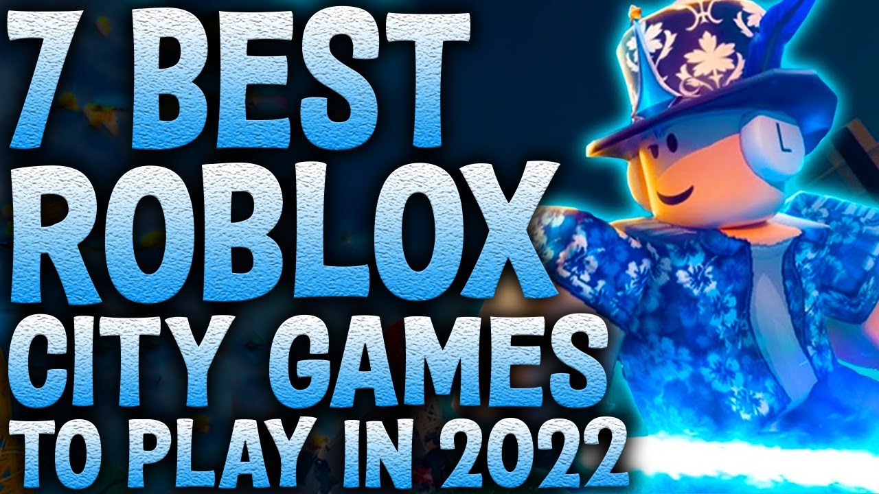 7 BEST ROBLOX CITY GAMES TO PLAY IN 2022 YouTube 