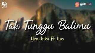 Lirik Lagu Tak Tunggu Balimu - Yeni Inka Ft. Ilux (LIRIK)