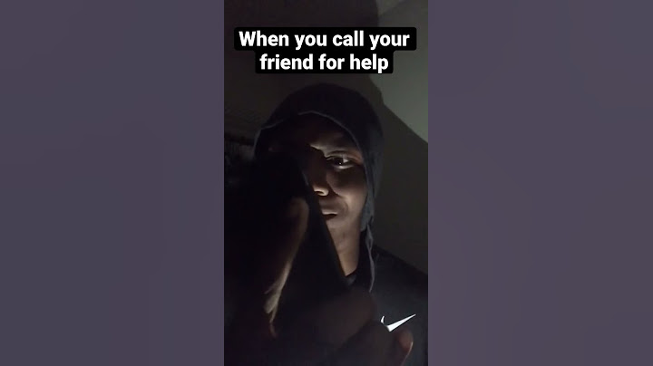 When you call your friend for help