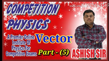 Competition Physics By Ashish Sir - Vector part (5)