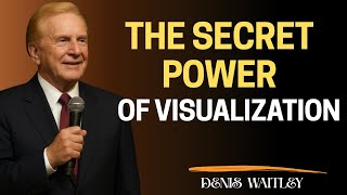 The Secret Power of Visualization | Motivational Speech by Denis Waitley