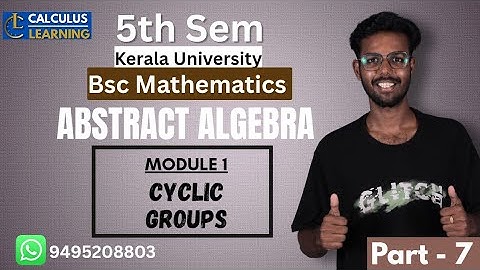 Abstract Algebra Kerala University BSc maths semester 5.Module 1 part 7 Cyclic groups