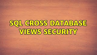 SQL Cross Database Views Security (2 Solutions!!)
