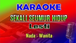 SEKALI SEUMUR HIDUP - Lesti | KARAOKE HD Nada Wanita (D=DO)