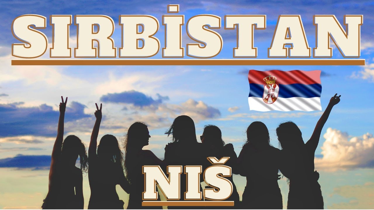 KADIN SAYISININ ERKEKTEN FAZLA OLDUĞU ŞEHİR - SIRBİSTAN / NİŞ ( Niš )