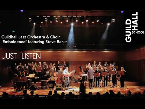 Guildhall Jazz Orchestra & Choir featuring Steve Banks 'Just Listen'