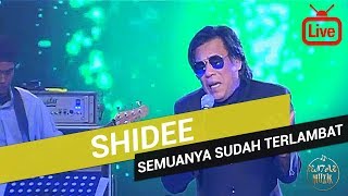 Shidee - Semuanya Sudah Terlambat (Live)