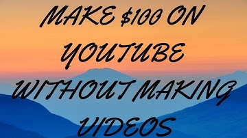 HOW TO $100 A DAY ON YOUTUBE WITHOUT MAKING VIDEOS