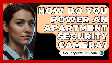 How Do You Power An Apartment Security Camera? - SecurityFirstCorp.com