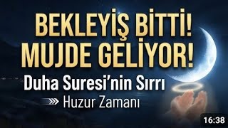 Bekleyiş Sona Eriyor, Duha Suresi'nin Sırrı Allah Sana Öyle Bir Şey Verecek ki...