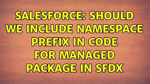 Salesforce: Should we include namespace prefix in code for managed package in SFDX