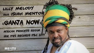 LILLY MELODY - GANJA NOW - AFRICAN PRINCESS RIDDIM - IRIE ITES RECORDS (JUNE 2017)