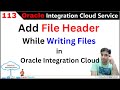 OIC-113 Add File Header While Writing Files in OIC Step-by-Step Tutorial