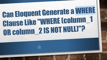 Can Eloquent Generate a WHERE Clause Like "WHERE (column_1 OR column_2 IS NOT NULL)"?