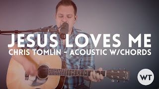 Jesus Loves Me - Chris Tomlin - acoustic with chords chords