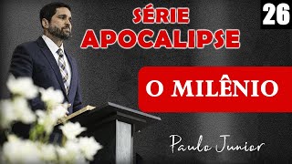 "Milênio - O Reinado de Cristo" - Paulo Junior | SÉRIE APOCALIPSE Nº 26