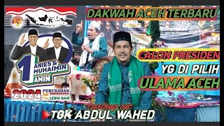 Tgk Abdul Wahed Terbaru ‼️ Calon Presiden Pilihan Ulama Aceh Anies Baswedan @mirizalofficial8320