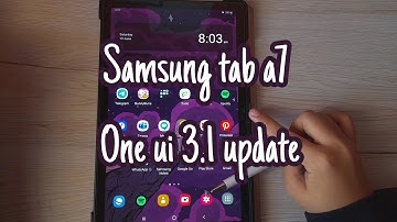 Samsung tab A7 android 11 and one ui 3.1 update