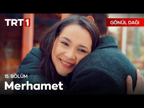 Sevdiğine sahip çıkmaktır merhamet! - Gönül Dağı 15. Bölüm