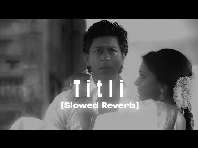 Titli Slowed Reverb from Chennai express (Abhi xpo slowed Reverb) class=