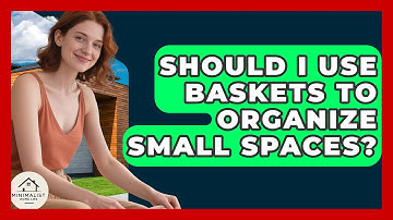 Should I Use Baskets To Organize Small Spaces? - Minimalist Home Life