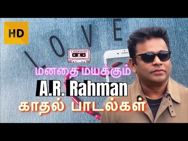 A.R ரகுமானின் மனதை கொள்ளைகொள்ளும் காதல் பாடல்கள் | A.R Rahman Love songs Jukebox | AR Love hit songs class=