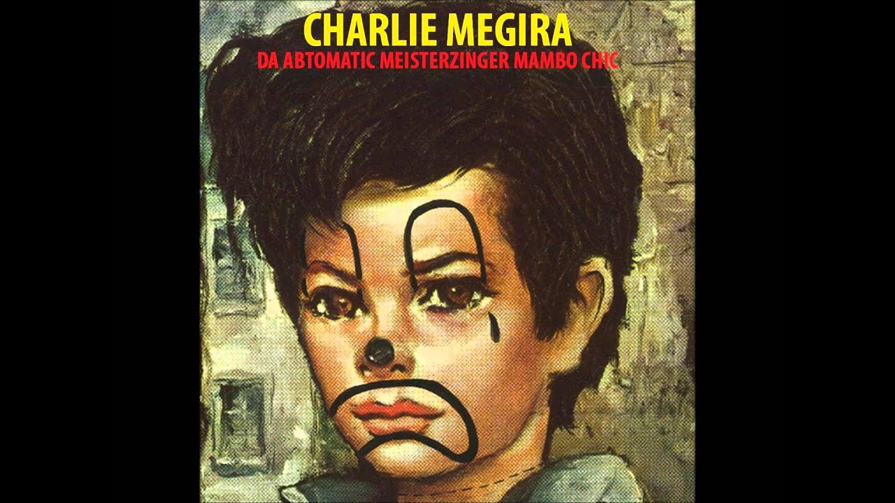CHARLIE MEGIRA --- DA ABTOMATIC MEISTERZINGER MAMBO CHIC ---  FULL ALBUM