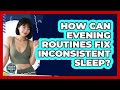 How Can Evening Routines Fix Inconsistent Sleep? - Habit Hacks Hub