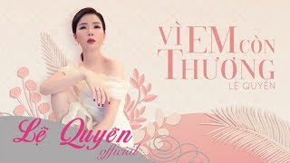 Video voorbeeld van "Vì Em Còn Thương | Lệ Quyên | Lyrics Video"