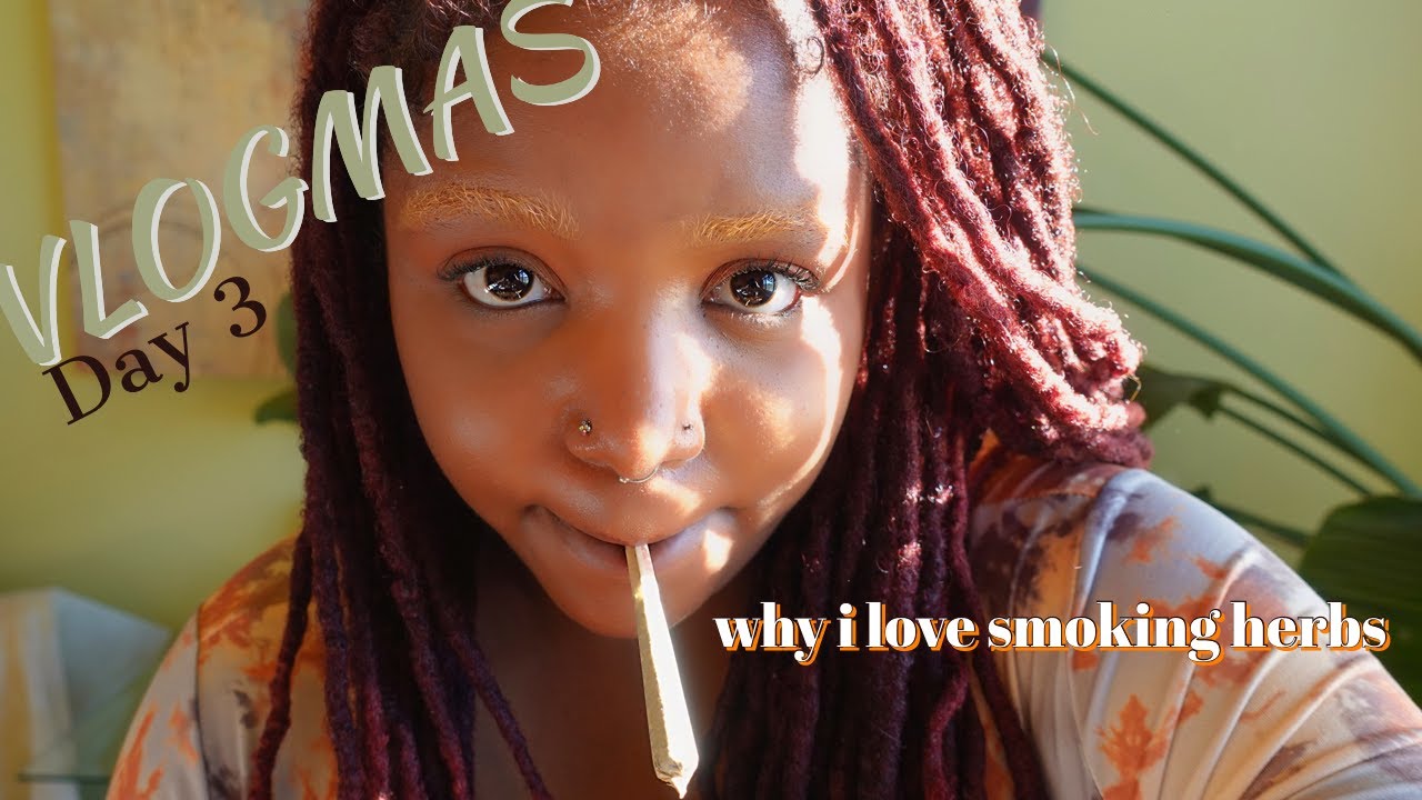 why i love smoking herbs: a healthier alternative to smoking: VLOGMAS Day 3
