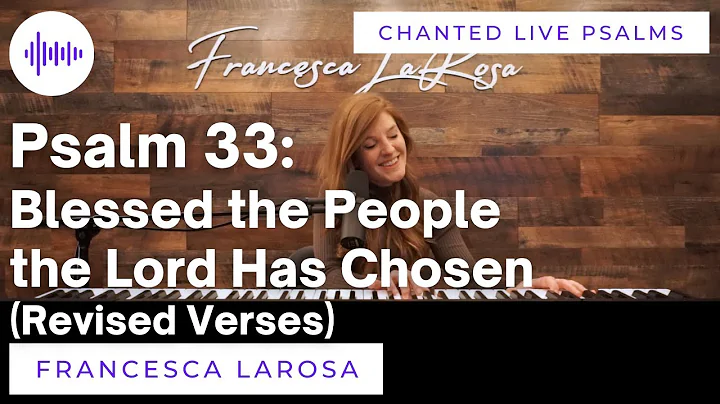 Psalm 33 - Blessed the People the Lord Has Chosen ...