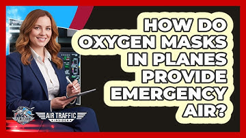 How Do Oxygen Masks In Planes Provide Emergency Air?