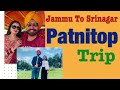 Road trip jammu to srinagar  patnitop  jandk patipatni srinagar 2023