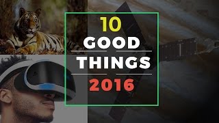 10 Good Things that happened in 2016