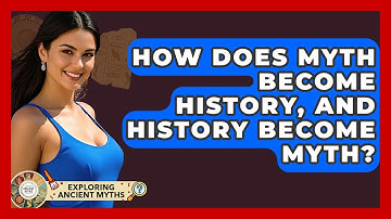 How Does Myth Become History, And History Become Myth? - Exploring Ancient Myths