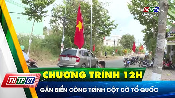 Gắn biển công trình cột cờ Tổ quốc | Cần Thơ TV