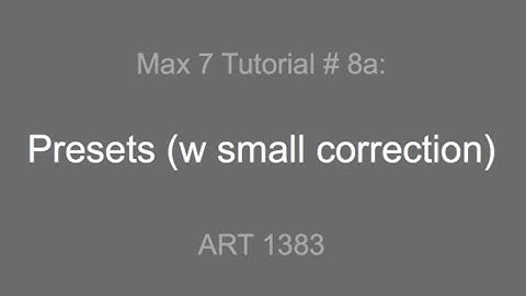 Max 7 Tutorial # 8a: Presets (with small correction)