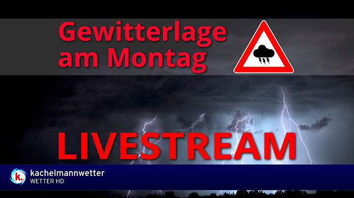 Livestream zur Gewitterlage am Montag
