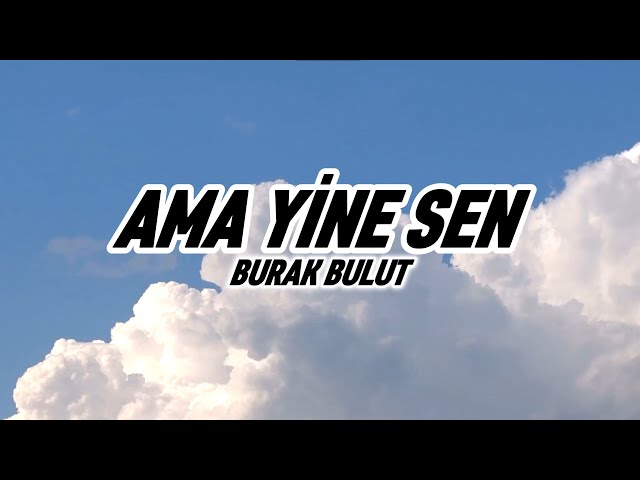 Burak Bulut - Ama Yine Sen (Lyrics-Sözleri)