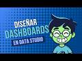 Cómo estructurar dashboards que sí ayudan a decidir | DATA STUDIO Diseñar Dashboards